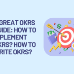 A Great OKRs Guide: How to implement OKRs? How to Write OKRs? And More! - 2024