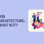 Job Architecture: What is it? How to set it up? 5 Best Examples