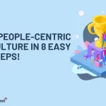 How To Build A People-Centric Culture In 8 EASY Steps!